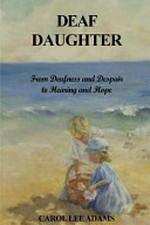 Deaf daughter: from deafness and despair to hearing and hope