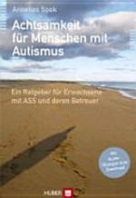 Achtsamkeit für Menschen mit Autismus: ein Ratgeber für Erwachsene mit ASS und deren Betreuer
