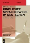 Kindlicher Spracherwerb im Deutschen: Verläufe, Forschungsmethoden, Erklärungsansätze