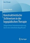 Konstruktivistische Sichtweisen in der logopädischen Therapie: Zielgerichtete Patientenorientierung durch eine einheitliche Begriffswelt