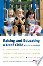 Raising and educating a deaf child: a comprehensive guide to the choices, controversies, and decisions faced by parents and educators