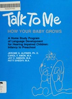 Talk to me: how your baby grows; a home study program of language development for hearing impaired children: Infancy to preschool