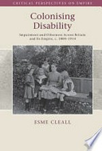 Colonising disability: impairment and otherness across Britain and its empire, c. 1800-1914