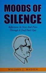 Moods of silence: reflections in verse and prose through a deaf poet's eyes