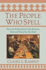 The people who spell: the life and times of former students of the Mexican National School for the Deaf [; the last students from the Mexican National School for the Deaf]