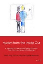 Autism from the inside out: a handbook for parents, early childhood, primary, post-primary and special school settings