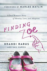 Finding Zoe: a deaf woman''s story of identity, love, and adoption