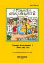 Tommys Gebärdenwelt 2: 2 Tommy und Tina : das Gebärdensprachbuch zur CD-ROM / Mitarbeiter: Idee und Produktion: Karin Kestner ; Illustrationen: Gabriela Silveira