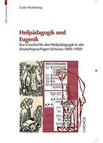 Heilpädagogik und Eugenik: zur Geschichte der Heilpädagogik in der deutschsprachigen Schweiz (1800 - 1950)