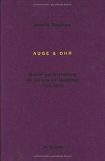 Auge & Ohr: Studien zur Erforschung der Sprache am Menschen ; 1700 - 1850
