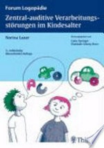Zentral-auditive Verarbeitungsstörungen im Kindesalter: Grundlagen - Klinik - Diagnostik - Therapie ; 25 Tabellen