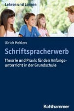 Schriftspracherwerb: Theorie und Praxis für den Anfangsunterricht in der Grundschule