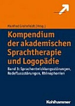 Kompendium der akademischen Sprachtherapie und Logopädie: Band 3 Sprachentwicklungsstörungen, Redeflussstörungen, Rhinophonien
