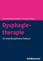 Dysphagietherapie: ein interdisziplinäres Fallbuch
