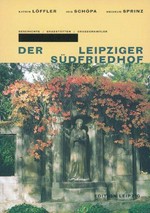 Der Leipziger Südfriedhof: Geschichte, Grabstätten, Grabdenkmäler