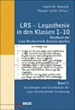 LRS - Legasthenie in den Klassen 1 - 10: Bd. 1 Grundlagen und Grundsätze der Lese-Rechtschreib-Förderung