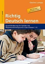 Richtig Deutsch lernen: Sprachförderung für Schüler mit Migrationshintergrund in den Klassen 1 – 6; mit Übungen und Kopiervorlagen