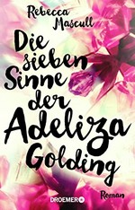 Die sieben Sinne der Adeliza Golding: Roman