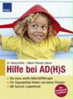 Hilfe bei AD(H)S: die neue, sanfte Nährstofftherapie; für Zappelphilipp-Kinder und kleine Träumer; mit Special: Legasthenie