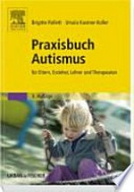 Praxisbuch Autismus: für Eltern, Erzieher, Lehrer und Therapeuten