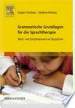 Grammatische Grundlagen für die Sprachtherapie: Wort- und Satzstrukturen im Deutschen