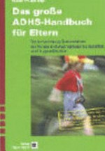 Das große ADHS-Handbuch für Eltern: Verantwortung übernehmen für Kinder mit Aufmerksamkeitsdefizit und Hyperaktivität