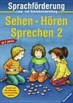 Sehen - Hören - Sprechen 2: Sprachförderung; Lese- und Schreibvorbereitung; ab 5 Jahren; basiert auf den Bildungs- und Erziehungsplänen