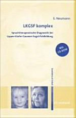 LKGSF komplex: sprachtherapeutische Diagnostik bei Lippen-Kiefer-Gaumen-Segel-Fehlbildung ; mit 2 Tabellen ; mit CD-ROM mit Diagnostik-, Kommunikations- und Dokumentationsbögen