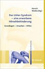 Das Usher-Syndrom - eine erworbene Hörsehbehinderung: Grundlagen, Ursachen, Hilfen ; mit 40 Abbildungen und 5 Tabellen