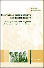 Pragmatisch-kommunikative Fähigkeiten fördern: Grundlagen und Anleitungen für die Sprachtherapie in der Gruppe ; mit 36 Abbildungen und 5 Tabellen