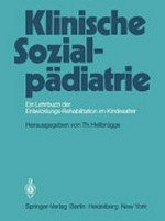 Klinische Sozialpädiatrie: ein Lehrbuch der Entwicklungs-Rehabilitation im Kindesalter ; mit 45 Tabellen
