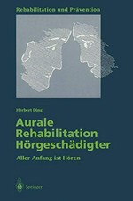 Aurale Rehabilitation Hörgeschädigter: aller Anfang ist Hören