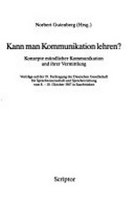 Kann man Kommunikation lehren? Konzepte mündlicher Kommunikation und ihrer Vermittlung; Vorträge ... vom 8. - 10. Okt. 1987 in Saarbrücken