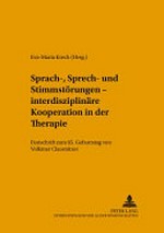 Sprach-, Sprech- und Stimmstörungen - interdisziplinäre Kooperation in der Therapie: Festschrift zum 65. Geburtstag von Volkmar Clausnitzer