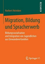 Migration, Bildung und Spracherwerb: Bildungssozialisation und Integration von Jugendlichen aus Einwandererfamilien