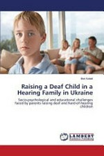 Raising a deaf child in a hearing family in Ukraine: socio-psychological and educational challenges faced by parents raising deaf and hard-of-hearing children