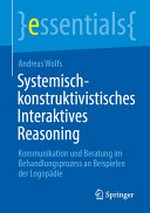 Systemisch-konstruktivistisches Interaktives Reasoning: Kommunikation und Beratung im Behandlungsprozess an Beispielen der Logopädie