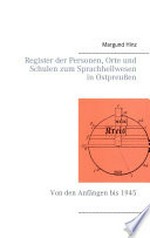 Register der Personen, Orte und Schulen zum Sprachheilwesen in Ostpreußen: von den Anfängen bis 1945
