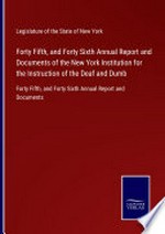 Forty fifth, and forty sixth annual report and documents of the New York Institution for the Instruction of the Deaf and Dumb: forty fifth, and forty sixth annual report and documents