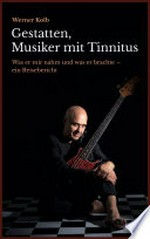 Gestatten, Musiker mit Tinnitus: Was er mir nahm und was er brachte - ein Reisebericht