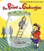 Der Prinz im Gurkenglas: eine Geschichte