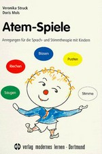 Atem-Spiele: Anregungen für die Sprach- und Stimmtherapie mit Kindern