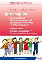 Sprachspiele zur auditiven Wahrnehmung und Sprachverarbeitung im Vorschulalter: aufbauend auf dem Heidelberger Vorschulscreening zur auditiv-kinästhetischen Wahrnehmung und Sprachverarbeitung