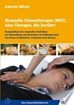 Manuelle Stimmtherapie (MST), eine Therapie, die berührt: Kompendium der manuellen Techniken zur Behandlung von Dystonien im Einflussbereich von Atem, Artikulation, Schlucken und Stimme