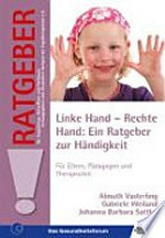 Linke Hand - Rechte Hand: ein Ratgeber zur Händigkeit ; für Eltern, Pädagogen und Therapeuten