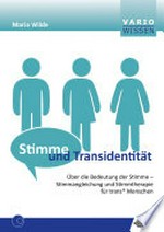 Stimme und Transidentität: Über die Bedeutung der Stimme - Stimmangleichung und Stimmtherapie für trans* Menschen