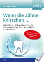 Wenn die Zähne knirschen... Logopädie bei Kieferproblemen durch Craniomandibuläre Dysfunktion (CMD) und Bruxismus : Wissenswertes für Therapeuten und Betroffene