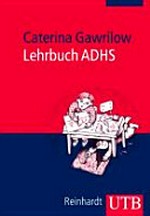 Lehrbuch ADHS: Modelle, Ursachen, Diagnose, Therapie : mit 10 Tabellen und 63 Vertiefungsfragen