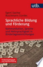 Sprachliche Bildung und Förderung: Kommunikation, Sprache und Mehrsprachigkeit in Kindertageseinrichtungen