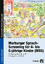 Marburger Sprach-Screening für 4- bis 6-jährige Kinder (MSS) ein Sprachprüfverfahren für Kindergarten und Schule